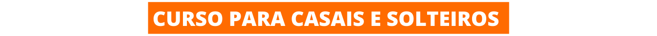 CURSO PARA CASAIS E SOLTEIROS